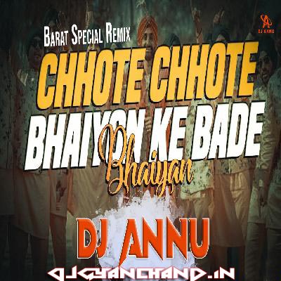 Chote Chote Bhaiyo Ke Bade Bhaiya - Wedding Special Remix - DJ Annu Gopiganj